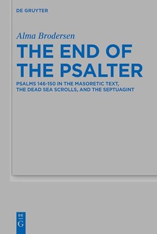 The End of the Psalter – Psalms 146–150 in the Masoretic Text, the Dead Sea Scrolls, and the Septuagint