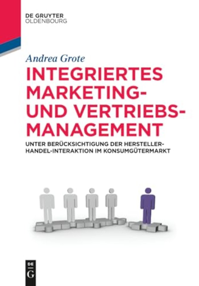 Integriertes Marketing– und Vertriebsmanagement – Unter Berücksichtigung der Hersteller–Handel–Interaktion im Konsumgütermarkt