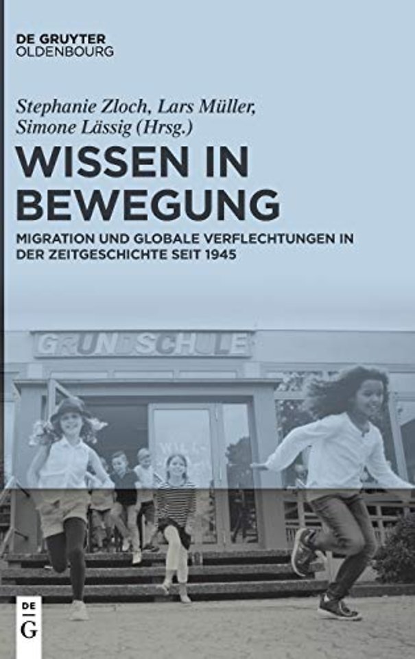 Wissen in Bewegung – Migration und globale Verflechtungen in der Zeitgeschichte seit 1945