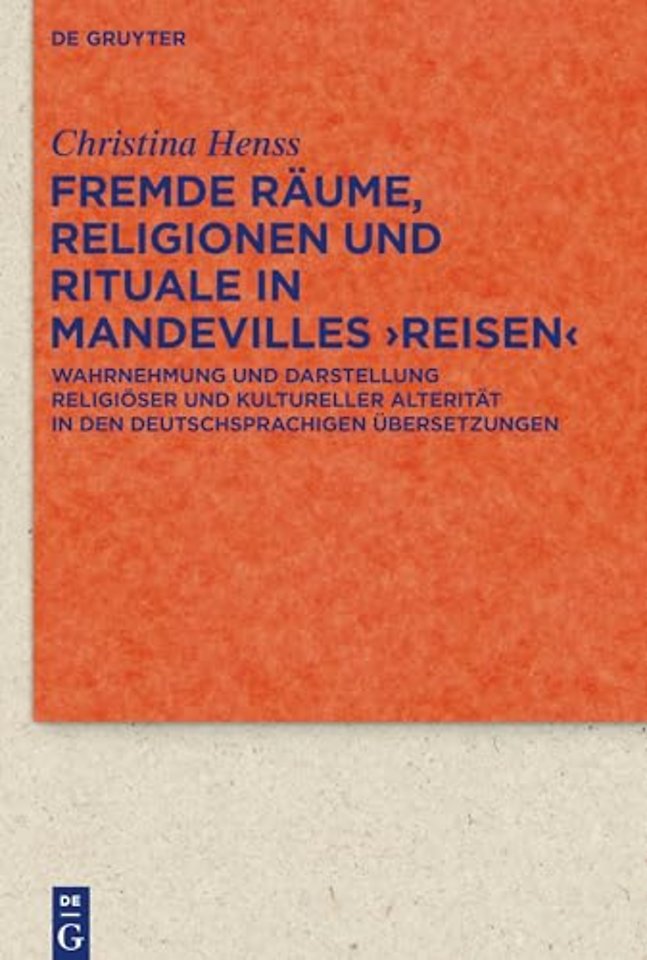 Fremde Räume, Religionen und Rituale in Mandevil – Wahrnehmung und Darstellung religiöser und kultureller Alterität in den deutschsprachigen Übe