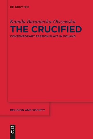 The Crucified – Contemporary Passion Plays in Poland