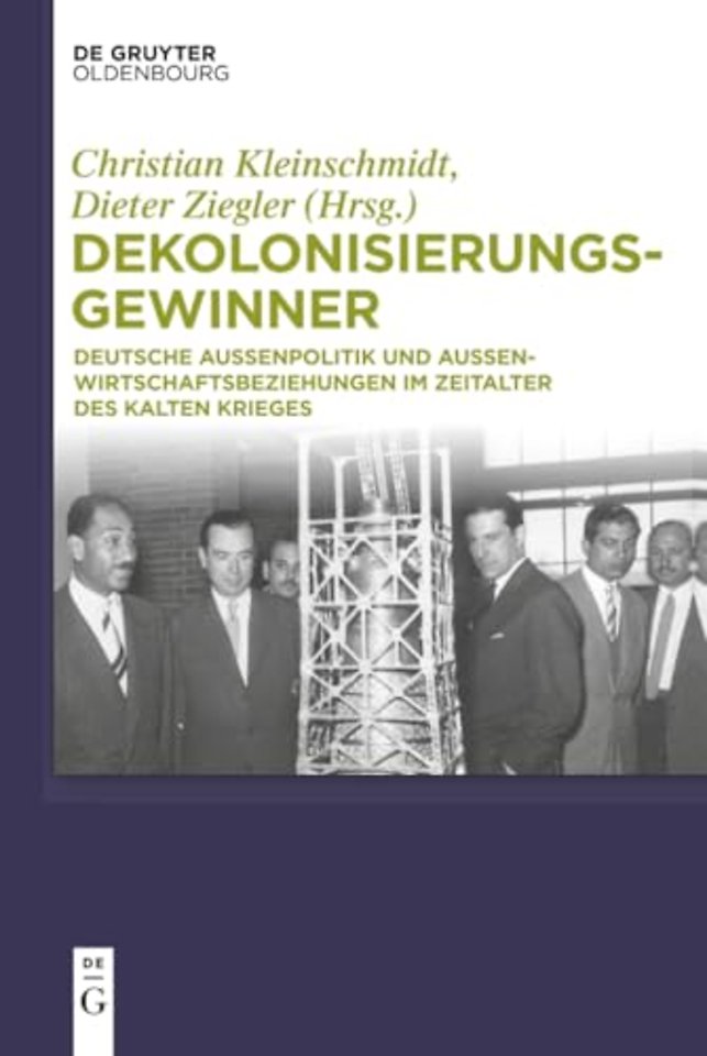 Dekolonisierungsgewinner – Deutsche Auβenpolitik und Auβenwirtschaftsbeziehungen im Zeitalter des Kalten Krieges