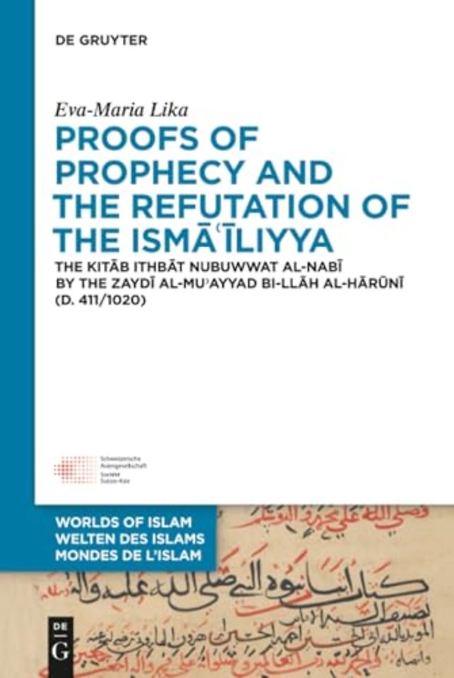 Proofs of Prophecy and the Refutation of the Ism – The Kitab Ithbat nubuwwat al–nabi by the Zaydi al–Mu`ayyad bi–Ilah al–Haruni (d. 411/1020)