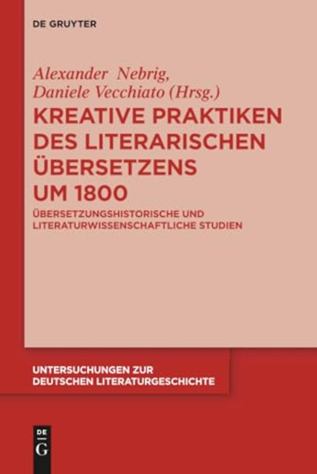 Kreative Praktiken des literarischen Übersetzens – Übersetzungshistorische und literaturwissenschaftliche Studien