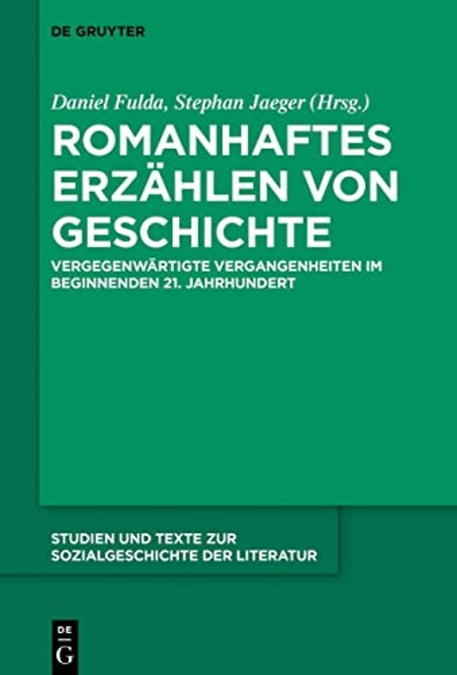 Romanhaftes Erzählen von Geschichte – Vergegenwärtigte Vergangenheiten im beginnenden 21. Jahrhundert