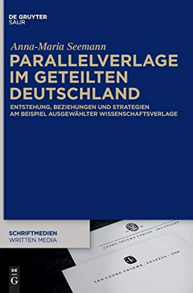 Parallelverlage im geteilten Deutschland – Entstehung, Beziehungen und Strategien am Beispiel ausgewählter Wissenschaftsverlage