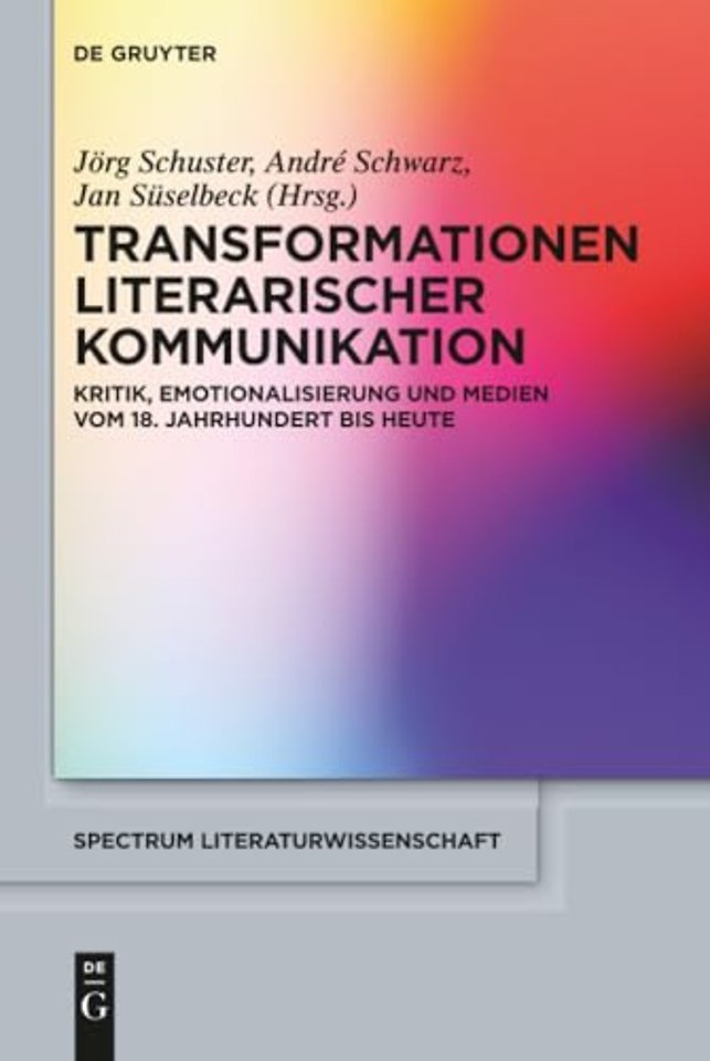 Transformationen literarischer Kommunikation – Kritik, Emotionalisierung und Medien vom 18. Jahrhundert bis heute