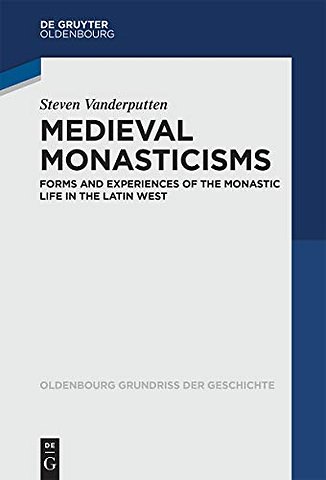 Medieval Monasticisms – Forms and Experiences of the Monastic Life in the Latin West