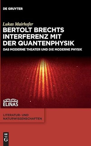 Bertolt Brechts Interferenz mit der Quantenphysi – Das moderne Theater und die moderne Physik