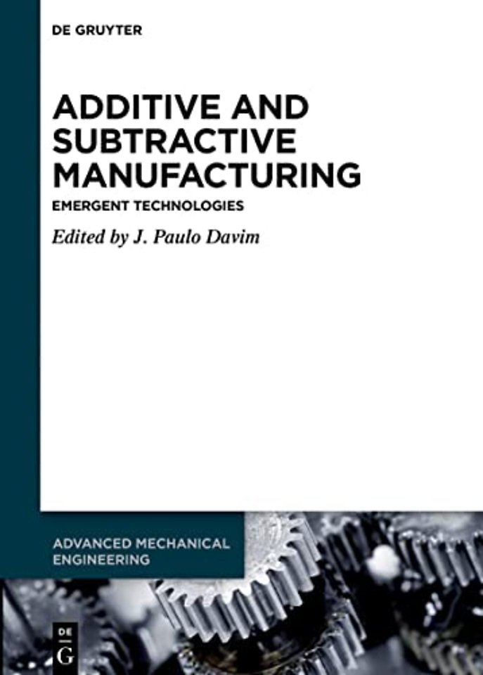 Additive and Subtractive Manufacturing – Emergent Technologies