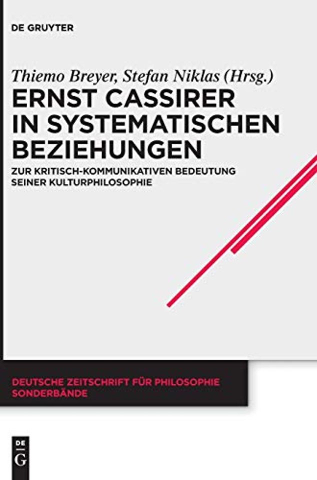 Ernst Cassirer in systematischen Beziehungen – Zur kritisch–kommunikativen Bedeutung seiner Kulturphilosophie