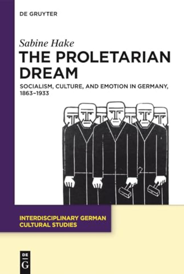 The Proletarian Dream – Socialism, Culture, and Emotion in Germany, 1863–1933