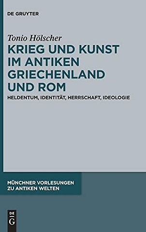 Krieg und Kunst im antiken Griechenland und Rom – Heldentum, Identität, Herrschaft, Ideologie