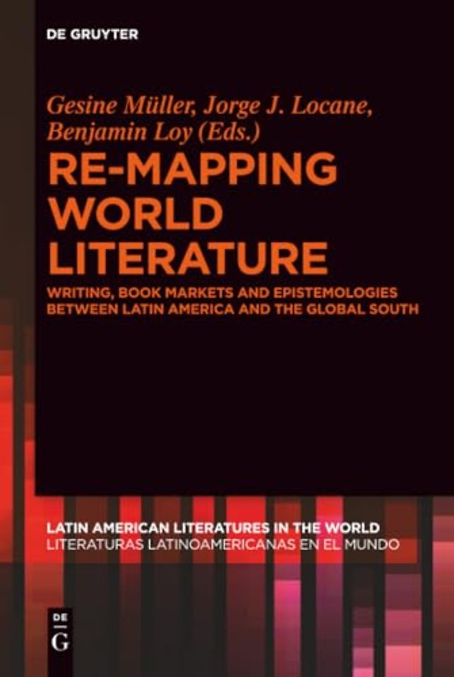 Re–mapping World Literature – Writing, Book Markets and Epistemologies between Latin America and the Global South / Escrituras, mercados y epis
