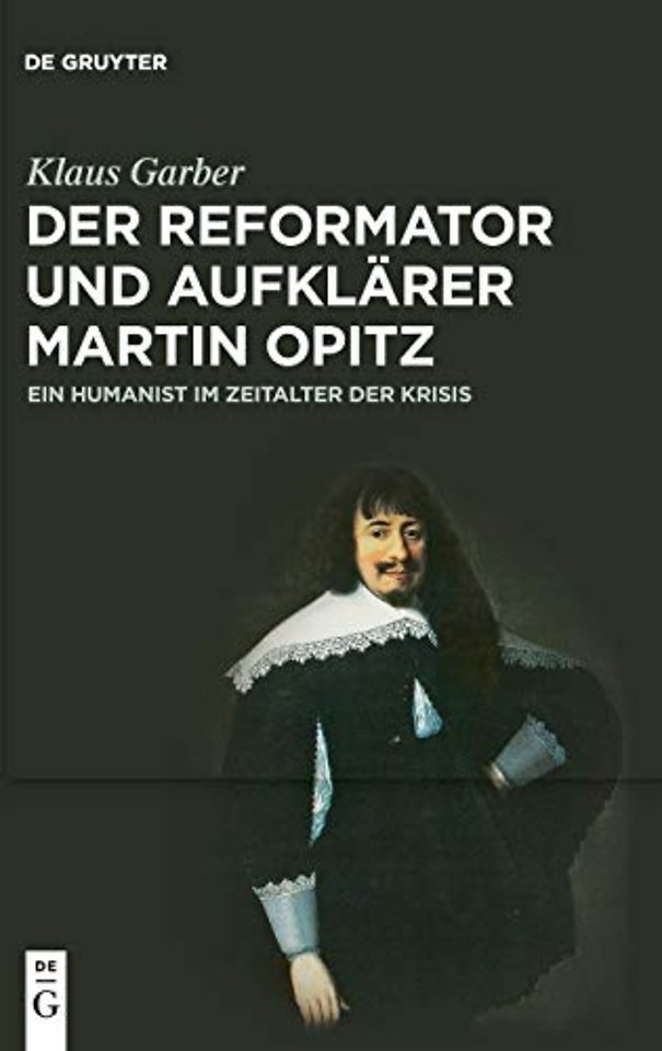 Der Reformator und Aufklärer Martin Opitz (1597– – Ein Humanist im Zeitalter der Krisis