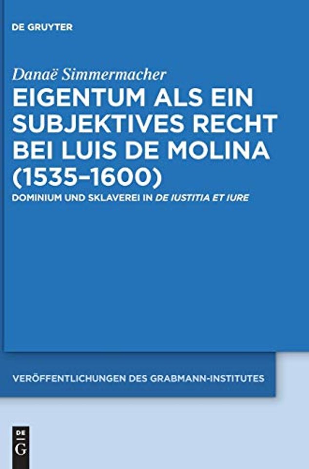 Eigentum als ein subjektives Recht bei Luis de M – Dominium und Sklaverei in De Iustitia et Iure