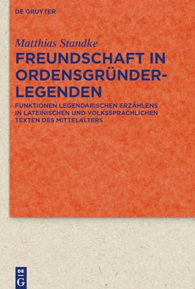 Freundschaft in Ordensgründerlegenden – Funktionen legendarischen Erzählens in lateinischen und volkssprachlichen Texten des Mittelalters
