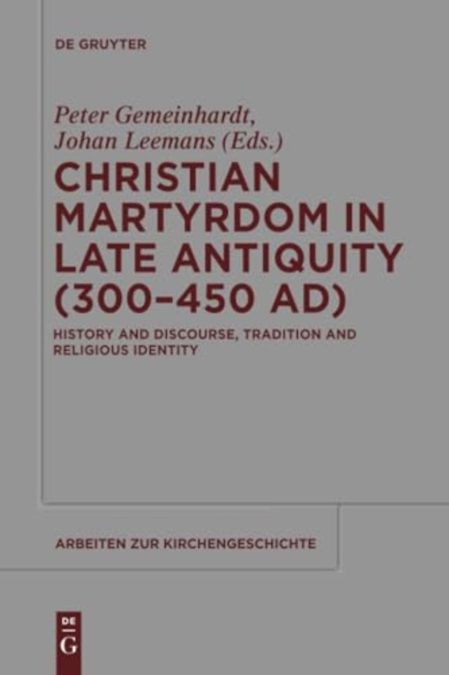 Christian Martyrdom in Late Antiquity (300–450 A – History and Discourse, Tradition and Religious Identity