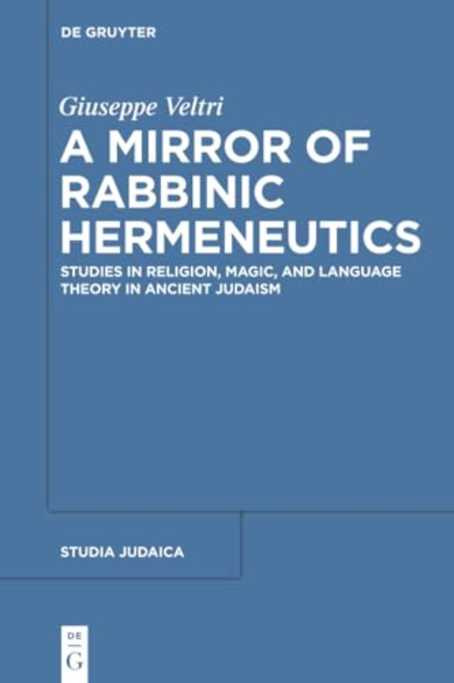 A Mirror of Rabbinic Hermeneutics – Studies in Religion, Magic, and Language Theory in Ancient Judaism
