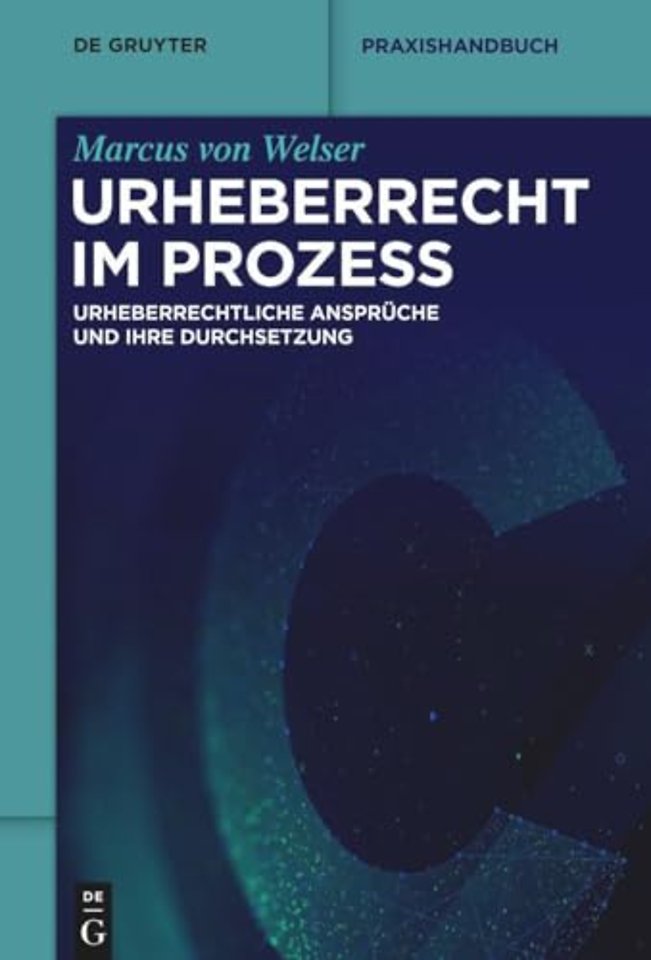 Urheberrecht im Prozess – Urheberrechtliche Ansprüche und ihre Durchsetzung