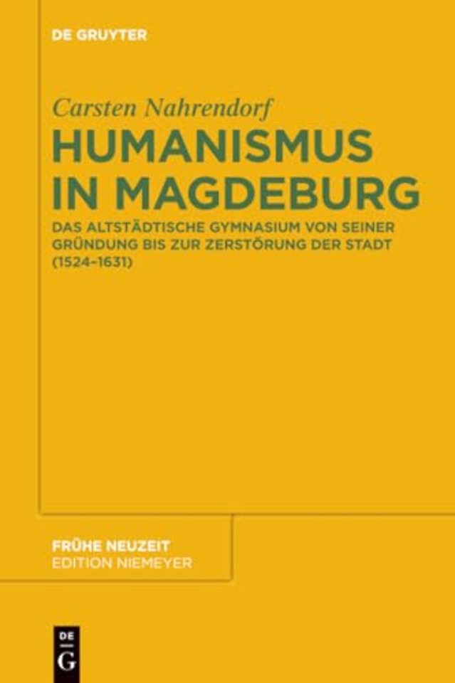 Humanismus in Magdeburg – Das Altstädtische Gymnasium von seiner Gründung bis zur Zerstörung der Stadt (1524–1631)