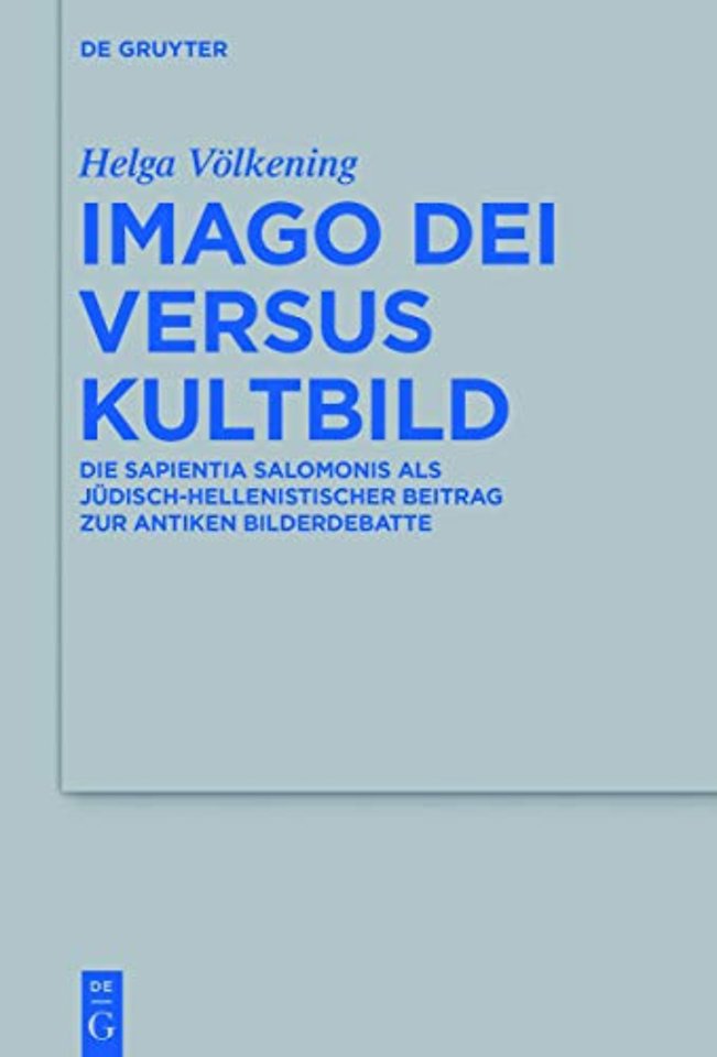Imago Dei versus Kultbild – Die Sapientia Salomonis als jüdisch–hellenistischer Beitrag zur antiken Bilderdebatte