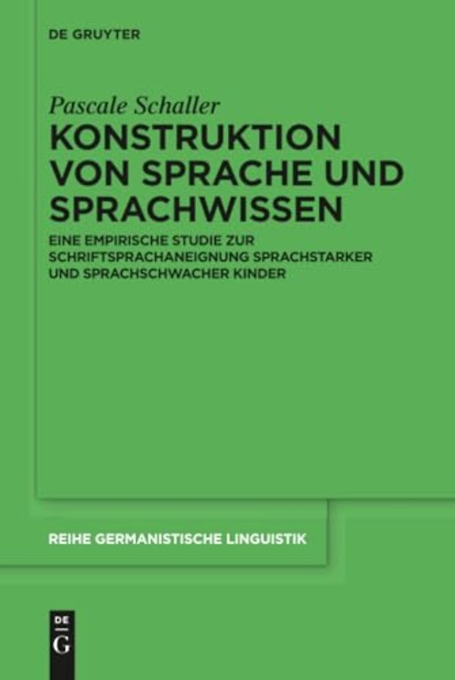 Konstruktion von Sprache und Sprachwissen – Eine empirische Studie zur Schriftsprachaneignung sprachstarker und sprachschwacher Kinder