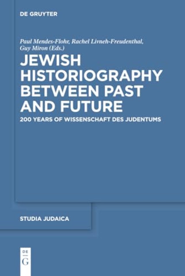 Jewish Historiography Between Past and Future – 200 Years of Wissenschaft des Judentums