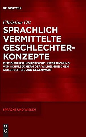 Sprachlich vermittelte Geschlechterkonzepte – Eine diskurslinguistische Untersuchung von Schulbüchern der Wilhelminischen Kaiserzeit bis zu