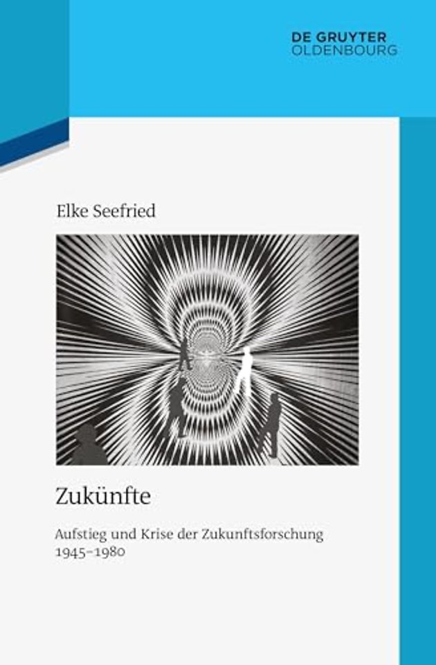 Zukünfte – Aufstieg und Krise der Zukunftsforschung 1945–1980