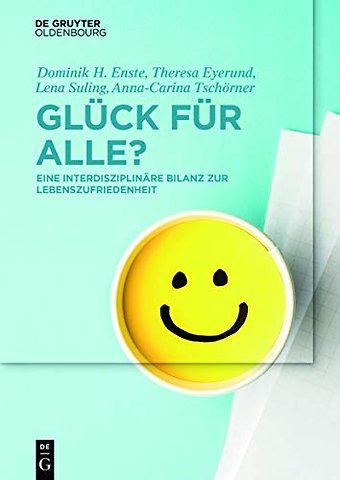 Glück für Alle? – Eine interdisziplinäre Bilanz zur Lebenszufriedenheit