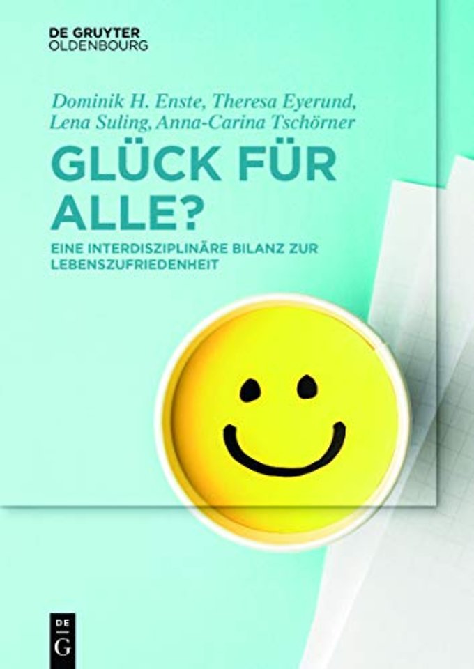 Glück für Alle? – Eine interdisziplinäre Bilanz zur Lebenszufriedenheit