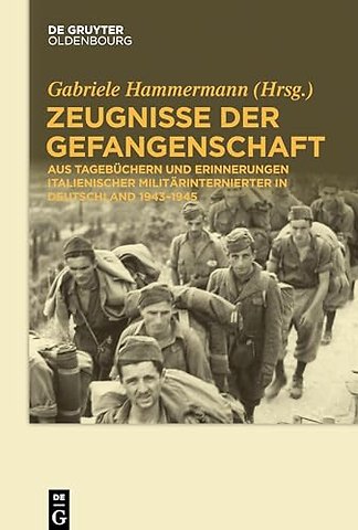 Zeugnisse der Gefangenschaft – Aus Tagebüchern und Erinnerungen italienischer Militärinternierter in Deutschland 1943–1945