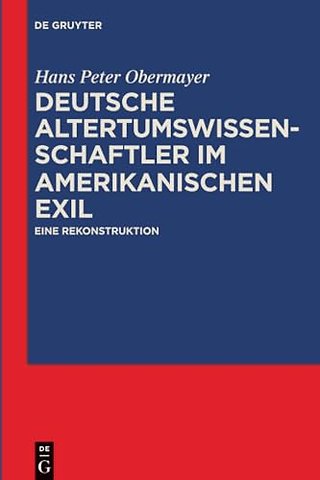 Deutsche Altertumswissenschaftler im amerikanisc – Eine Rekonstruktion