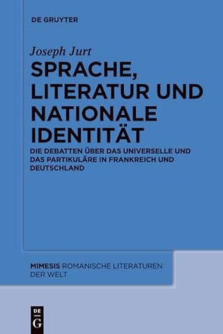 Sprache, Literatur und nationale Identität – Die Debatten über das Universelle und das Partikuläre in Frankreich und Deutschland