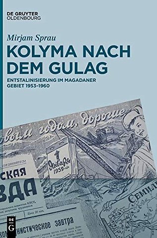 Kolyma nach dem GULAG – Entstalinisierung im Magadaner Gebiet 1953–1960