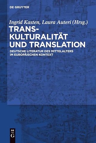Transkulturalität und Translation – Deutsche Literatur des Mittelalters im europäischen Kontext