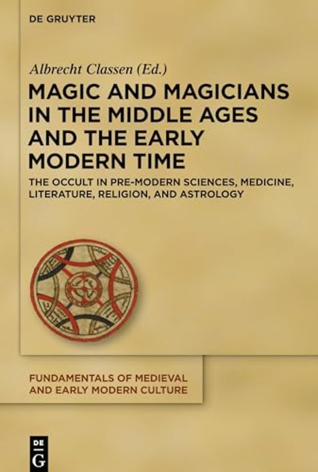 Magic and Magicians in the Middle Ages and the E – The Occult in Pre–Modern Sciences, Medicine, Literature, Religion, and Astrology