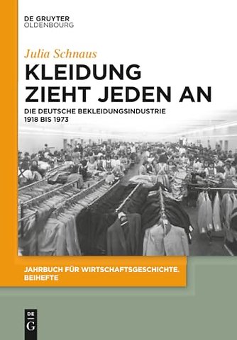 Kleidung zieht jeden an – Die deutsche Bekleidungsindustrie 1918 bis 1973