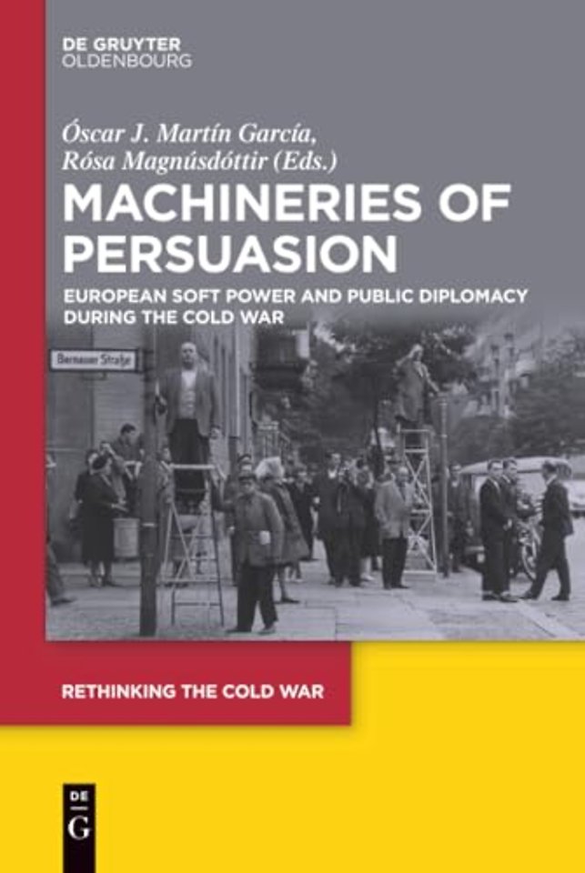 Machineries of Persuasion – European Soft Power and Public Diplomacy during the Cold War