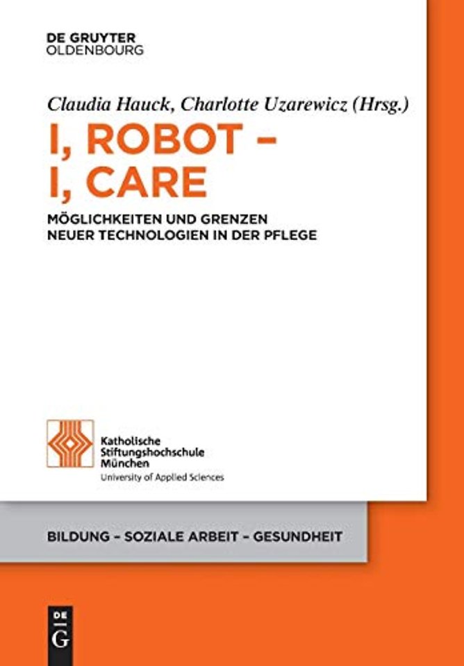 I, Robot – I, Care – Möglichkeiten und Grenzen neuer Technologien in der Pflege