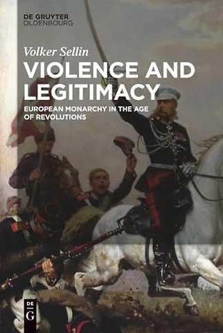 Violence and Legitimacy – European Monarchy in the Age of Revolutions
