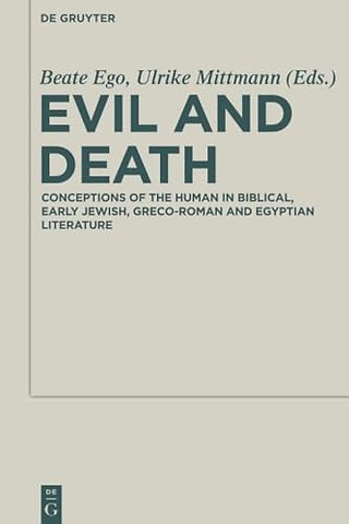 Evil and Death – Conceptions of the Human in Biblical, Early Jewish, Greco–Roman and Egyptian Literature
