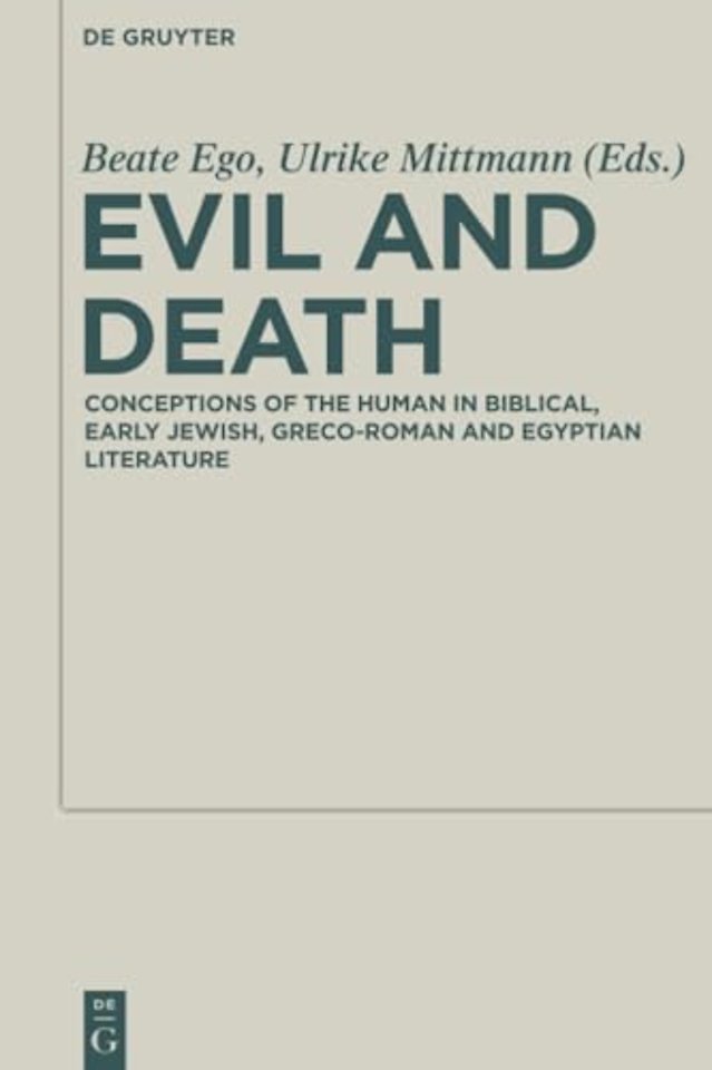 Evil and Death – Conceptions of the Human in Biblical, Early Jewish, Greco–Roman and Egyptian Literature