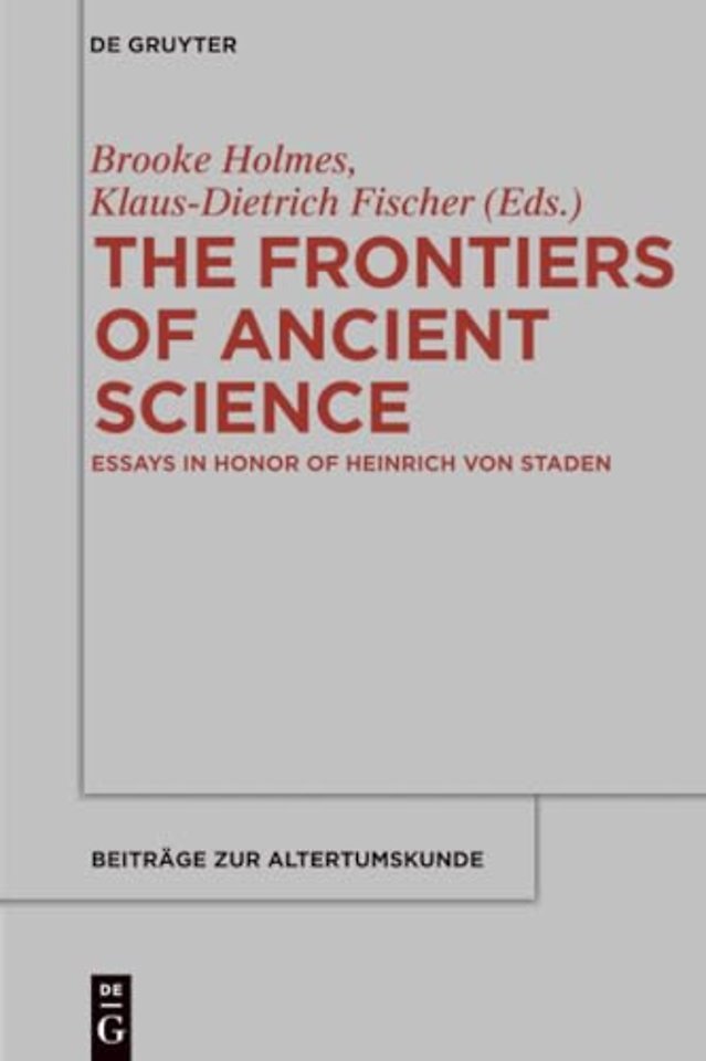 The Frontiers of Ancient Science – Essays in Honor of Heinrich von Staden