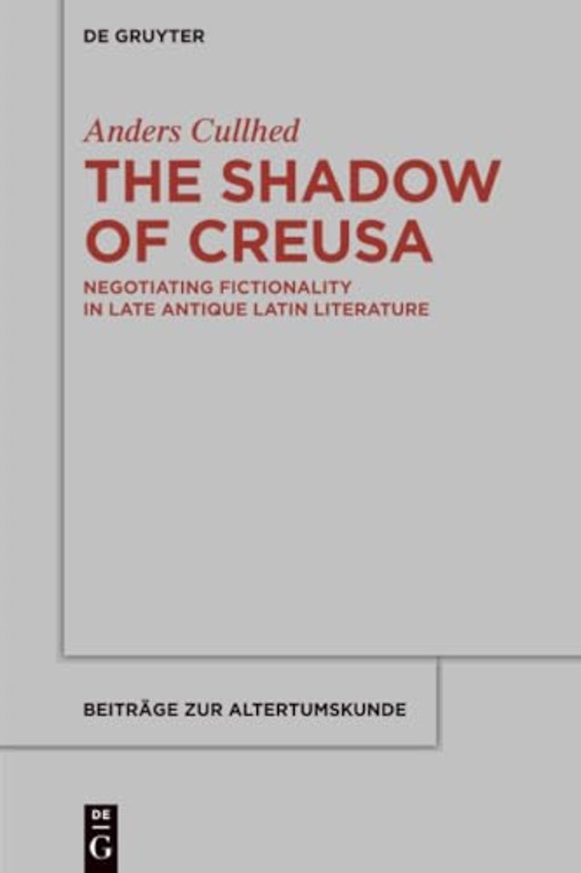 The Shadow of Creusa – Negotiating Fictionality in Late Antique Latin Literature