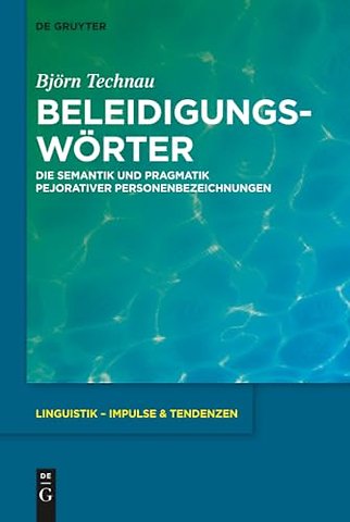 Beleidigungswörter – Die Semantik und Pragmatik pejorativer Personenbezeichnungen