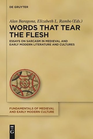 Words that Tear the Flesh – Essays on Sarcasm in Medieval and Early Modern Literature and Cultures