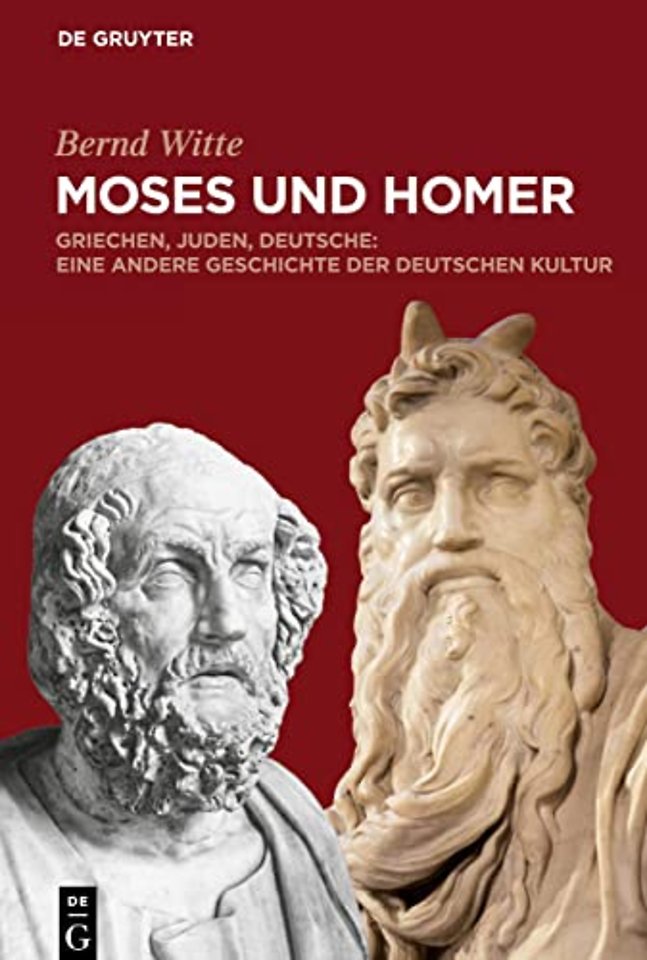 Moses und Homer – Griechen, Juden, Deutsche: Eine andere Geschichte der deutschen Kultur
