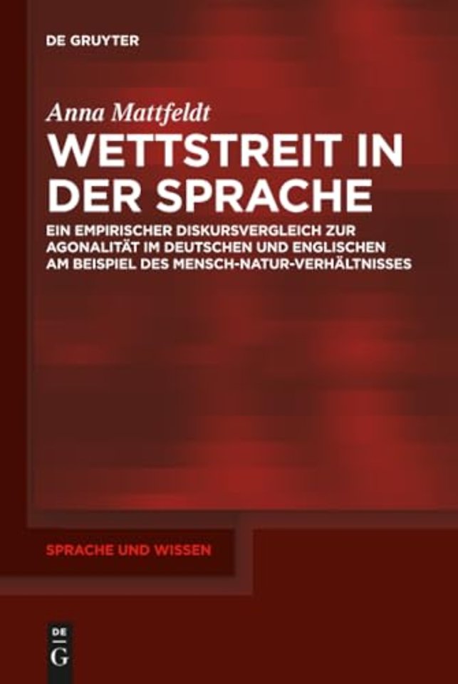 Wettstreit in der Sprache – Ein empirischer Diskursvergleich zur Agonalität im Deutschen und Englischen am Beispiel des Mensch–Natur–Verhältnis